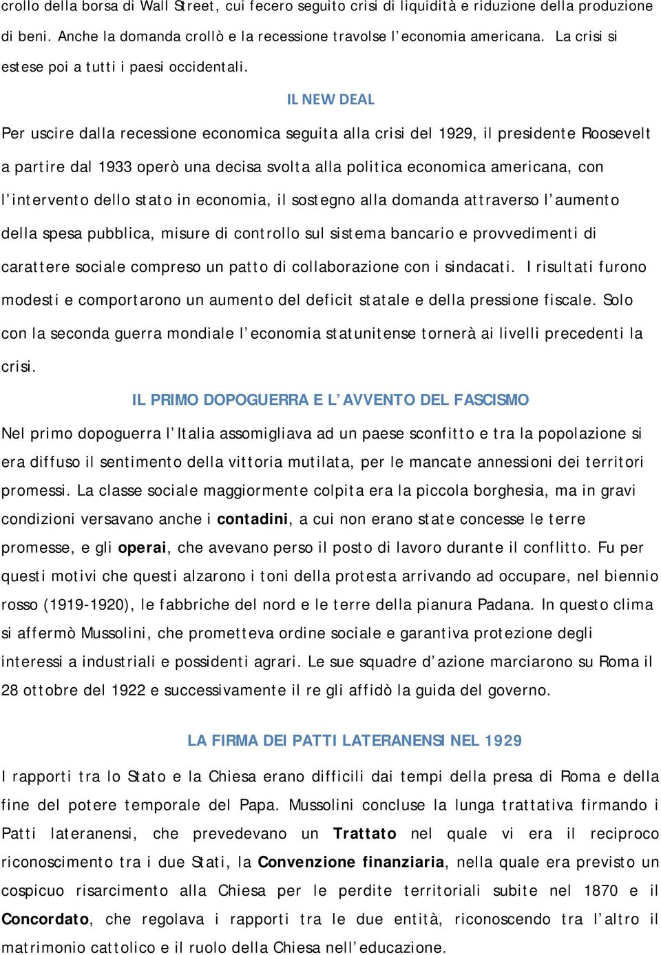 IL NEW DEAL Per uscire dalla recessione economica seguita alla crisi del 1929, il presidente Roosevelt a partire dal 1933 operò una decisa svolta alla politica economica americana, con l intervento