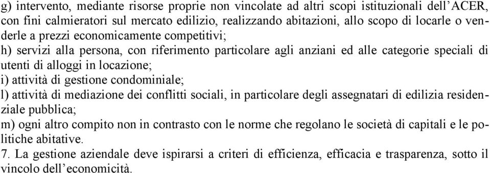 gestione condominiale; l) attività di mediazione dei conflitti sociali, in particolare degli assegnatari di edilizia residenziale pubblica; m) ogni altro compito non in contrasto con le