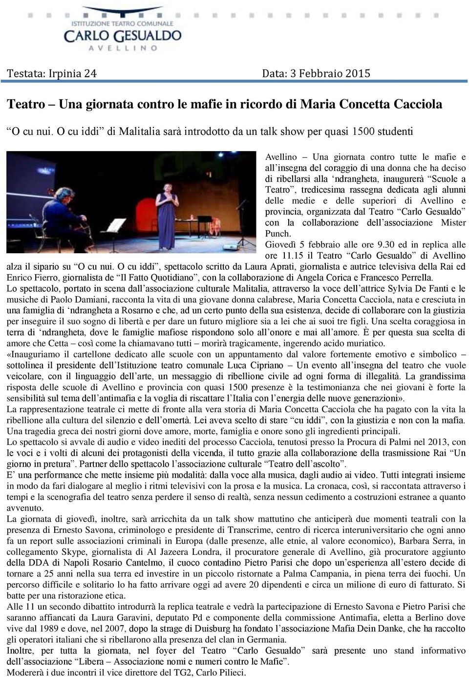 ndrangheta, inaugurerà Scuole a Teatro, tredicesima rassegna dedicata agli alunni delle medie e delle superiori di Avellino e provincia, organizzata dal Teatro Carlo Gesualdo con la collaborazione