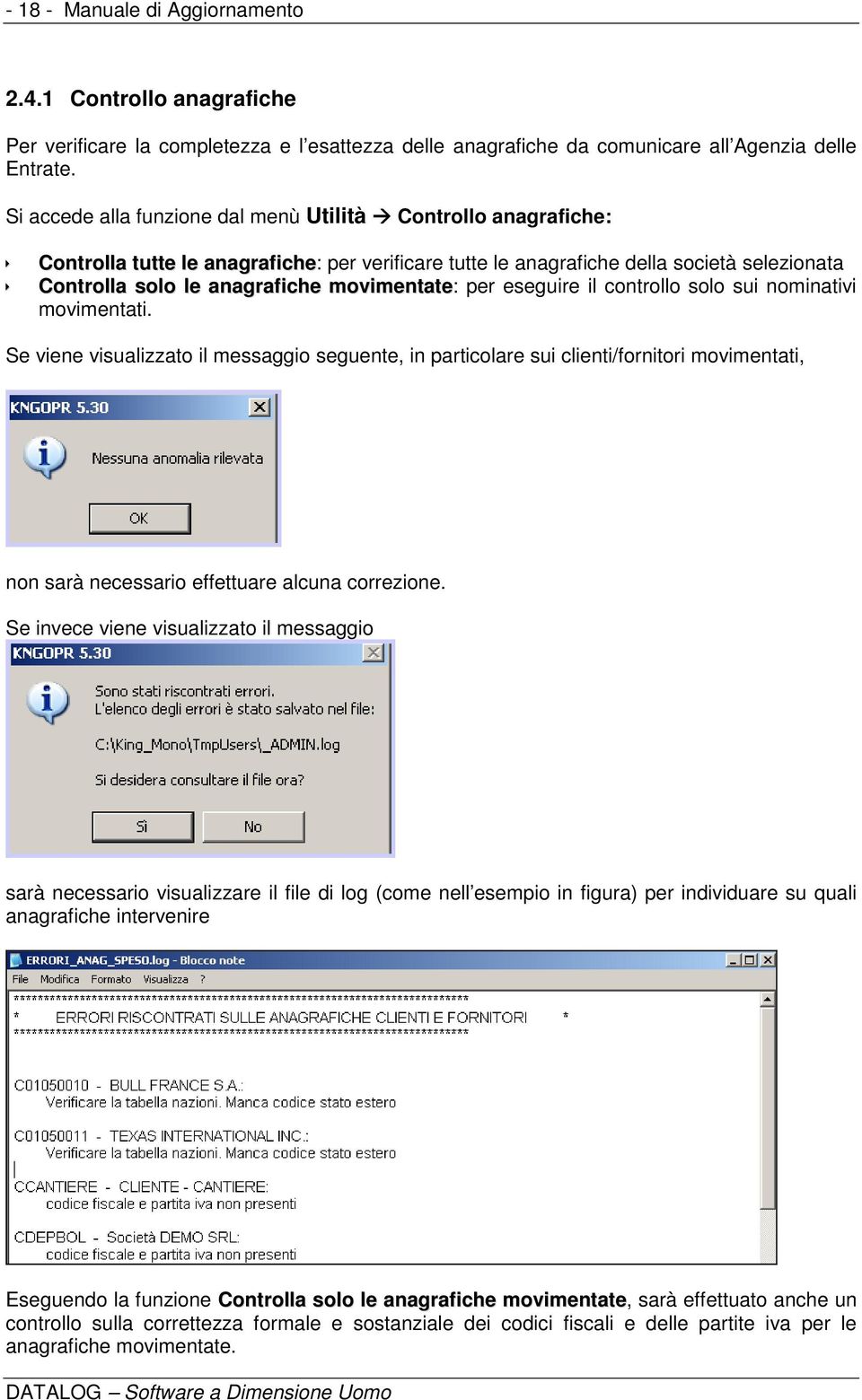 movimentate: per eseguire il controllo solo sui nominativi movimentati.