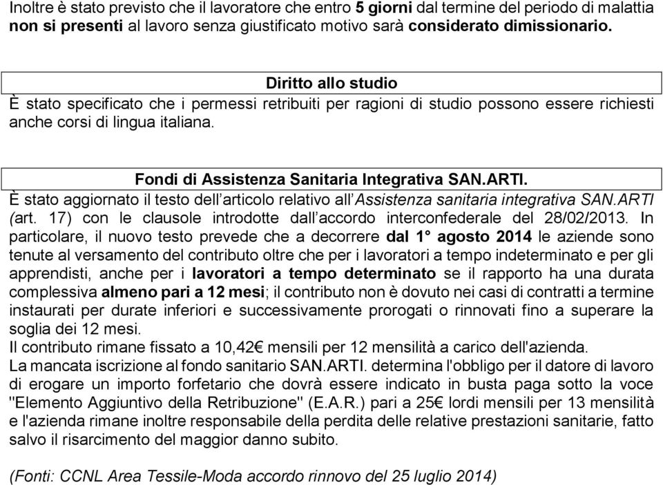 È stato aggiornato il testo dell articolo relativo all Assistenza sanitaria integrativa SAN.ARTI (art. 17) con le clausole introdotte dall accordo interconfederale del 28/02/2013.