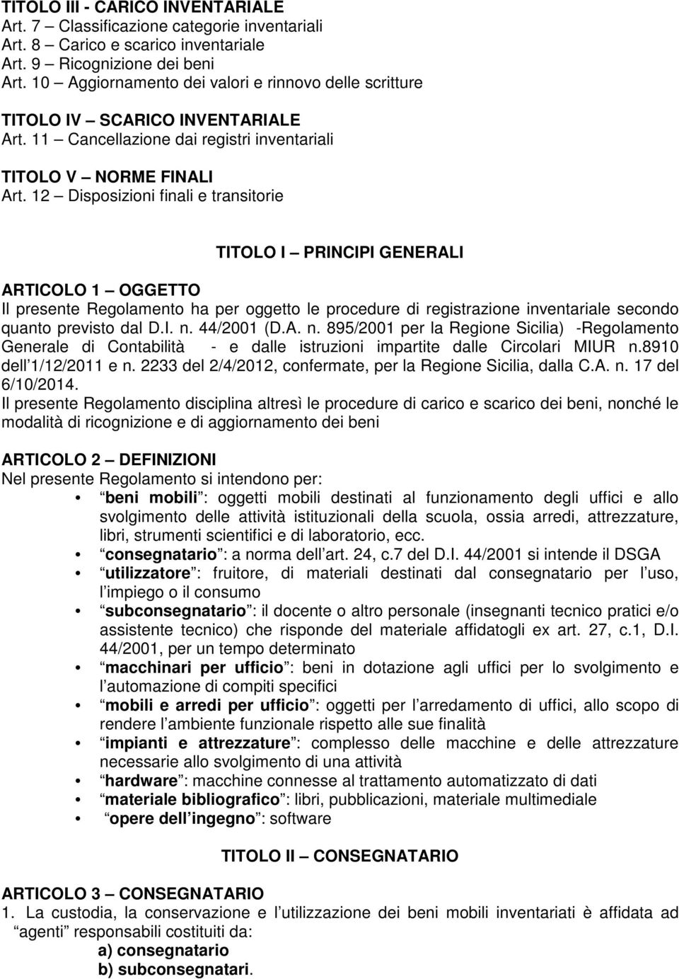 12 Disposizioni finali e transitorie TITOLO I PRINCIPI GENERALI ARTICOLO 1 OGGETTO Il presente Regolamento ha per oggetto le procedure di registrazione inventariale secondo quanto previsto dal D.I. n.