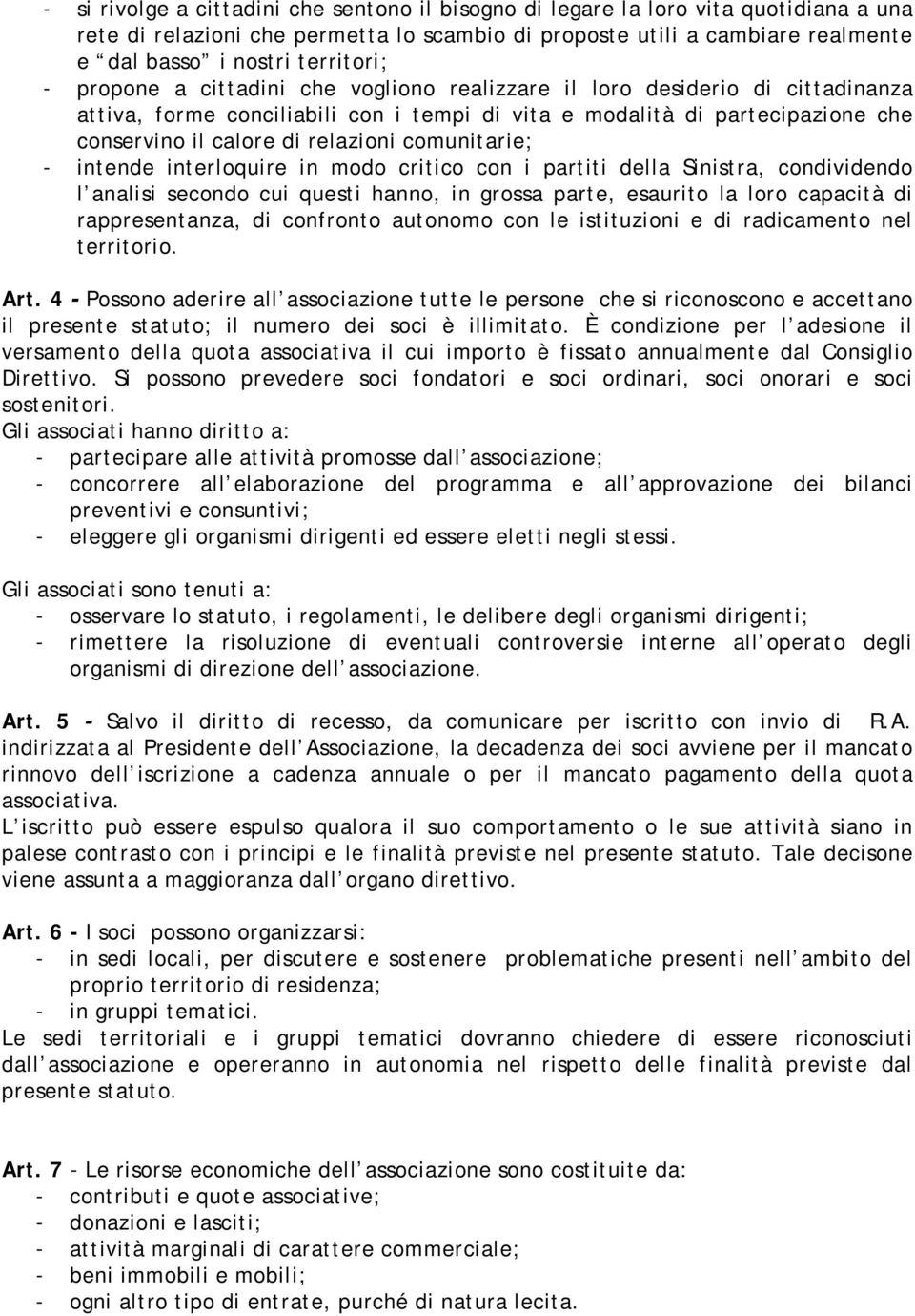 relazioni comunitarie; - intende interloquire in modo critico con i partiti della Sinistra, condividendo l analisi secondo cui questi hanno, in grossa parte, esaurito la loro capacità di