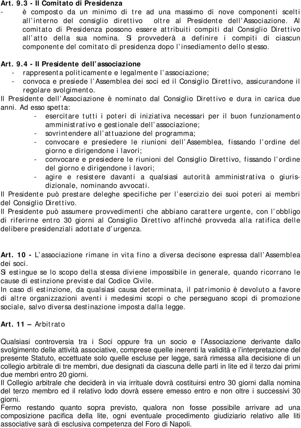 Si provvederà a definire i compiti di ciascun componente del comitato di presidenza dopo l insediamento dello stesso. Art. 9.