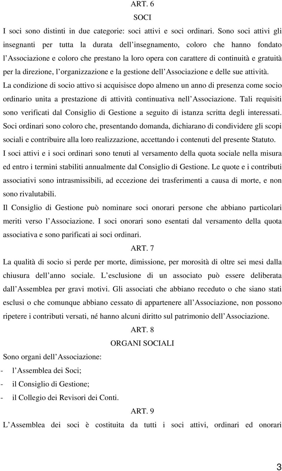 direzione, l organizzazione e la gestione dell Associazione e delle sue attività.