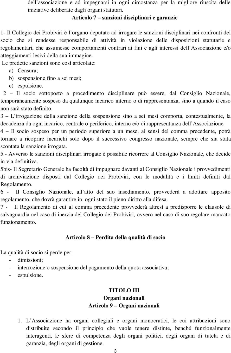 violazione delle disposizioni statutarie e regolamentari, che assumesse comportamenti contrari ai fini e agli interessi dell Associazione e/o atteggiamenti lesivi della sua immagine.