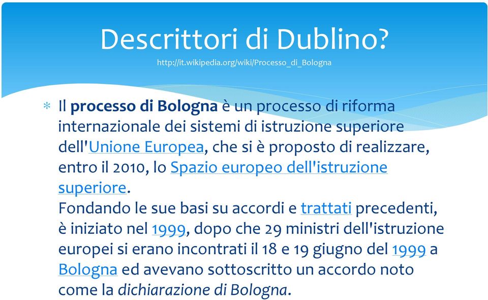 dell'unione Europea, che si è proposto di realizzare, entro il 2010, lo Spazio europeo dell'istruzione superiore.