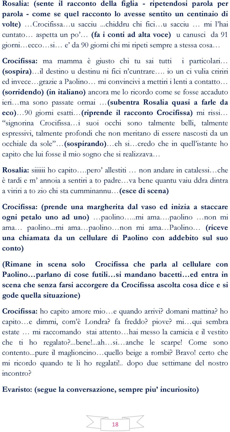 tu sai tutti i particolari (sospira) il destino u destinu ni fici n cuntrare.