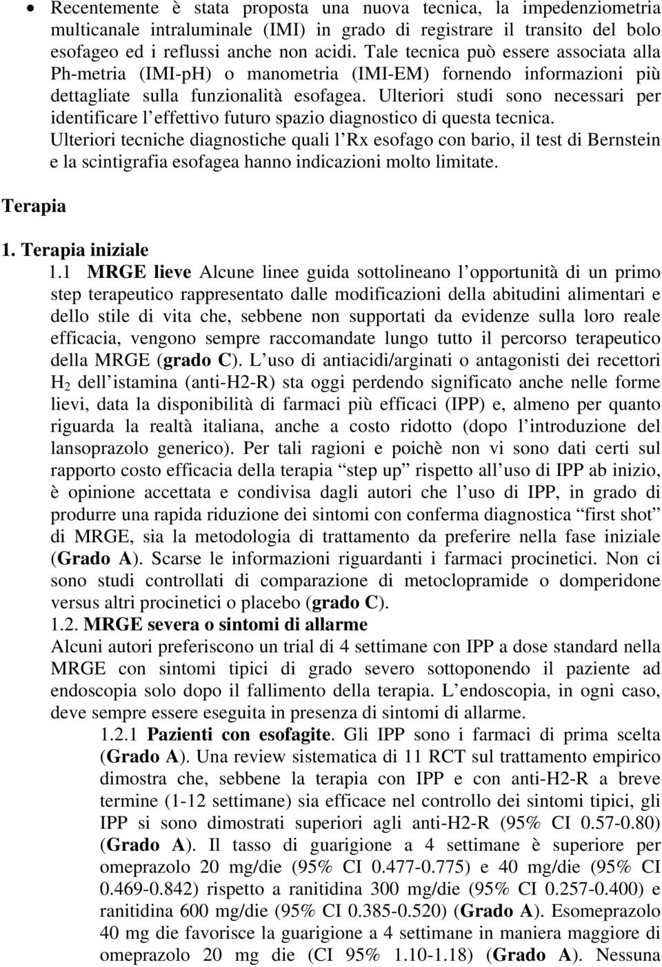 Ulteriori studi sono necessari per identificare l effettivo futuro spazio diagnostico di questa tecnica.