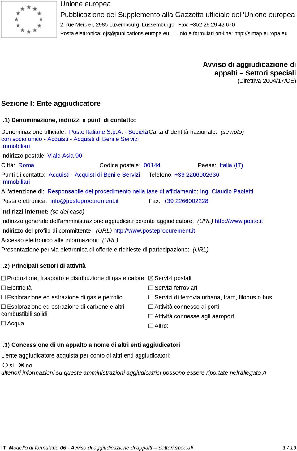 1) Denominazione, indirizzi e punti di contatto: Denominazione ufficiale: Poste Italiane S.p.A.