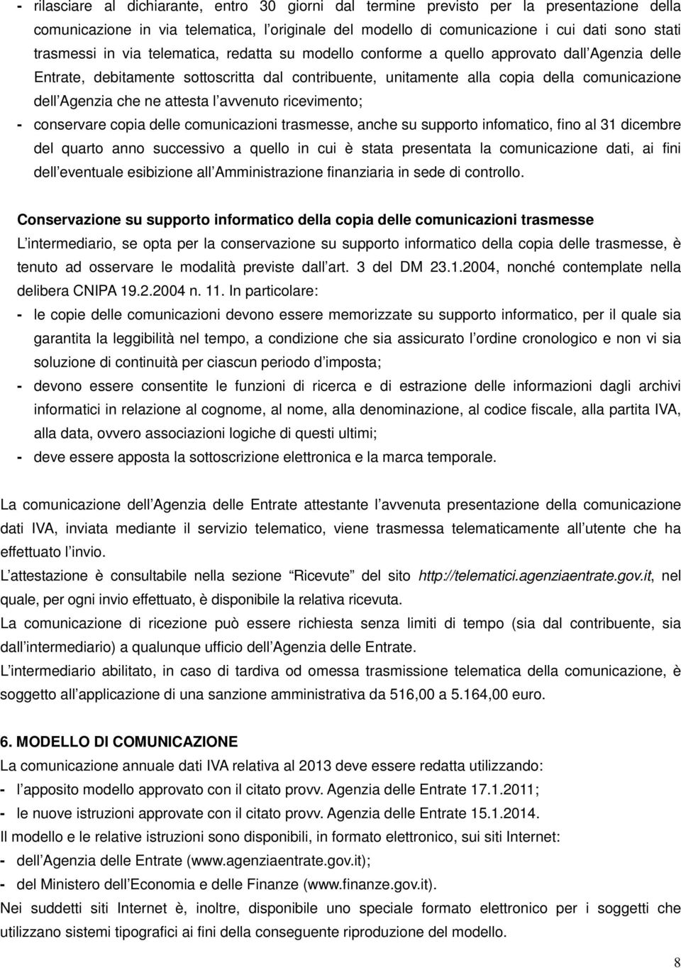 attesta l avvenuto ricevimento; - conservare copia delle comunicazioni trasmesse, anche su supporto infomatico, fino al 31 dicembre del quarto anno successivo a quello in cui è stata presentata la