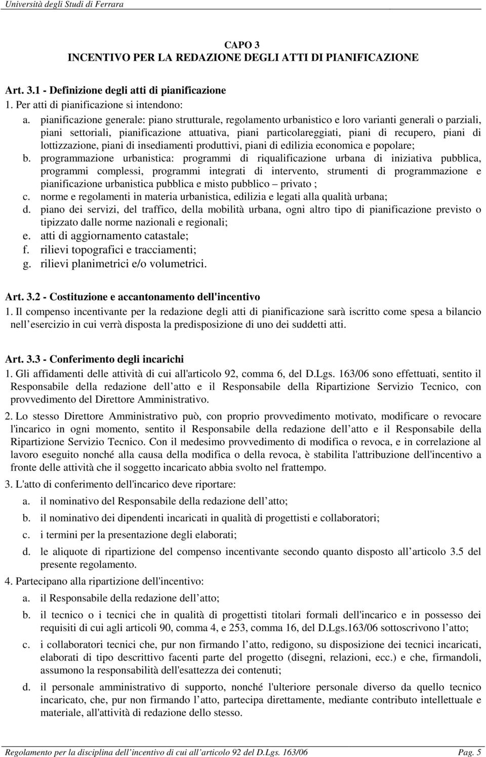 di lottizzazione, piani di insediamenti produttivi, piani di edilizia economica e popolare; b.