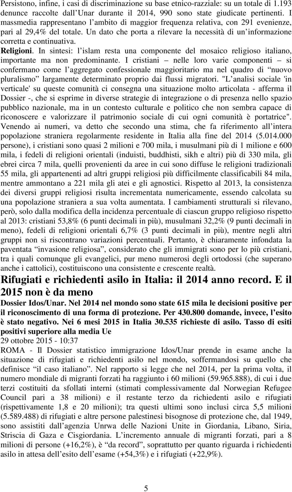 Religioni. In sintesi: l islam resta una componente del mosaico religioso italiano, importante ma non predominante.