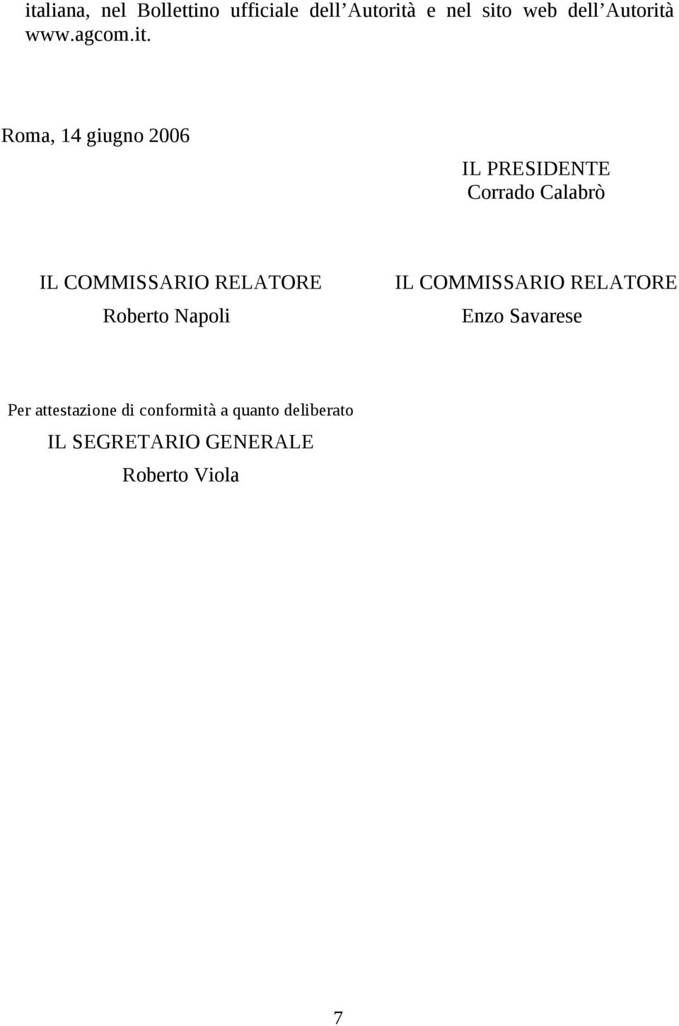 Roma, 14 giugno 2006 IL PRESIDENTE Corrado Calabrò IL COMMISSARIO RELATORE