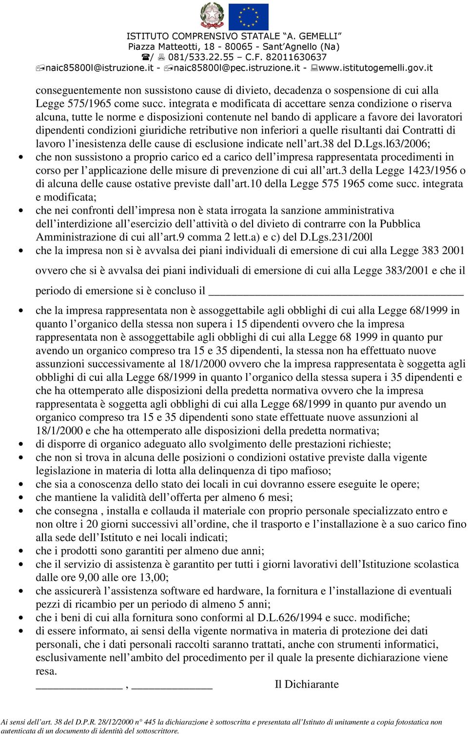 retributive non inferiori a quelle risultanti dai Contratti di lavoro l inesistenza delle cause di esclusione indicate nell art.38 del D.Lgs.