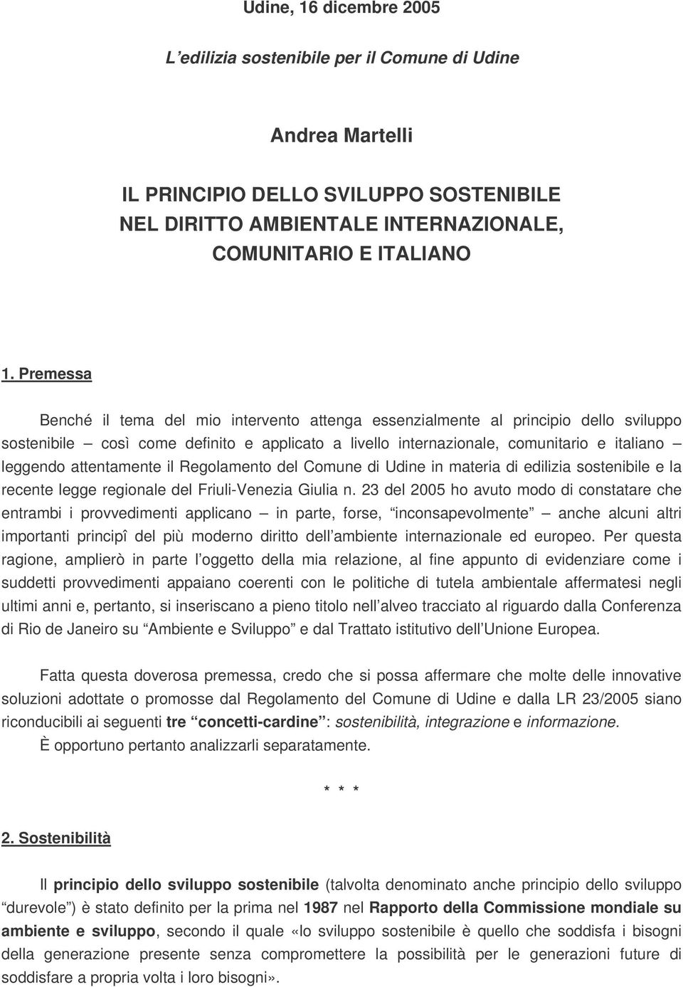 attentamente il Regolamento del Comune di Udine in materia di edilizia sostenibile e la recente legge regionale del Friuli-Venezia Giulia n.