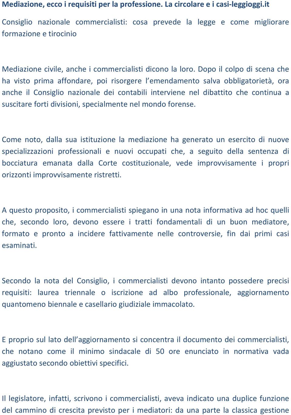 Dopo il colpo di scena che ha visto prima affondare, poi risorgere l emendamento salva obbligatorietà, ora anche il Consiglio nazionale dei contabili interviene nel dibattito che continua a suscitare