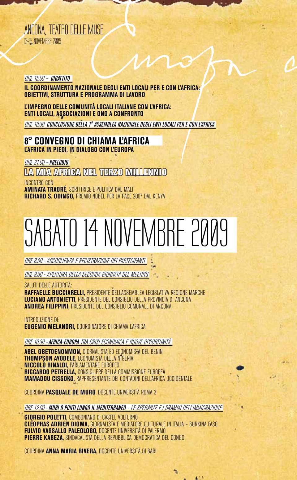 associazioni e ong a confronto ore 18.30 CONCLUSIONE DELLA 1 a Assemblea Nazionale degli Enti Locali per e con l Africa 8 Convegno di Chiama l Africa L AFRICA IN PIEDI, IN DIALOGO CON L EUROPA ore 21.