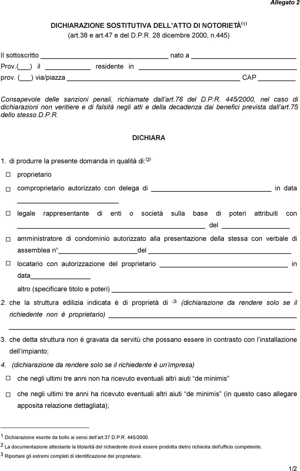 445/2000, nel caso di dichiarazioni non veritiere e di falsità negli atti e della decadenza dai benefici prevista dall art.75 dello stesso D.P.R. DICHIARA 1.