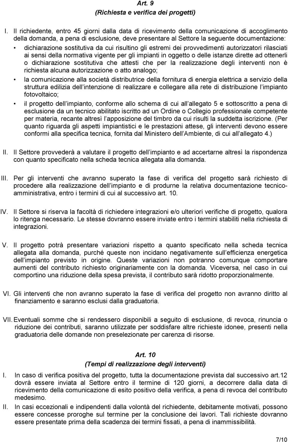 sostitutiva da cui risultino gli estremi dei provvedimenti autorizzatori rilasciati ai sensi della normativa vigente per gli impianti in oggetto o delle istanze dirette ad ottenerli o dichiarazione