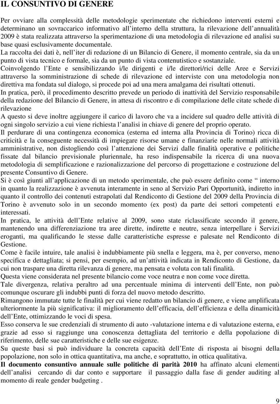 La raccolta dei dati è, nell iter di redazione di un Bilancio di Genere, il momento centrale, sia da un punto di vista tecnico e formale, sia da un punto di vista contenutistico e sostanziale.