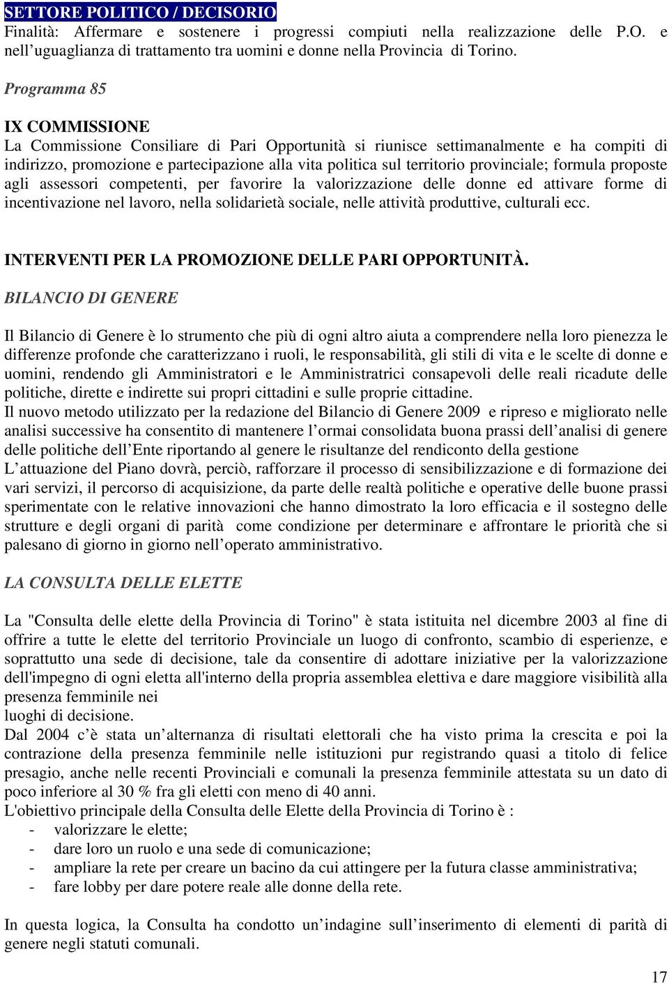 provinciale; formula proposte agli assessori competenti, per favorire la valorizzazione delle donne ed attivare forme di incentivazione nel lavoro, nella solidarietà sociale, nelle attività