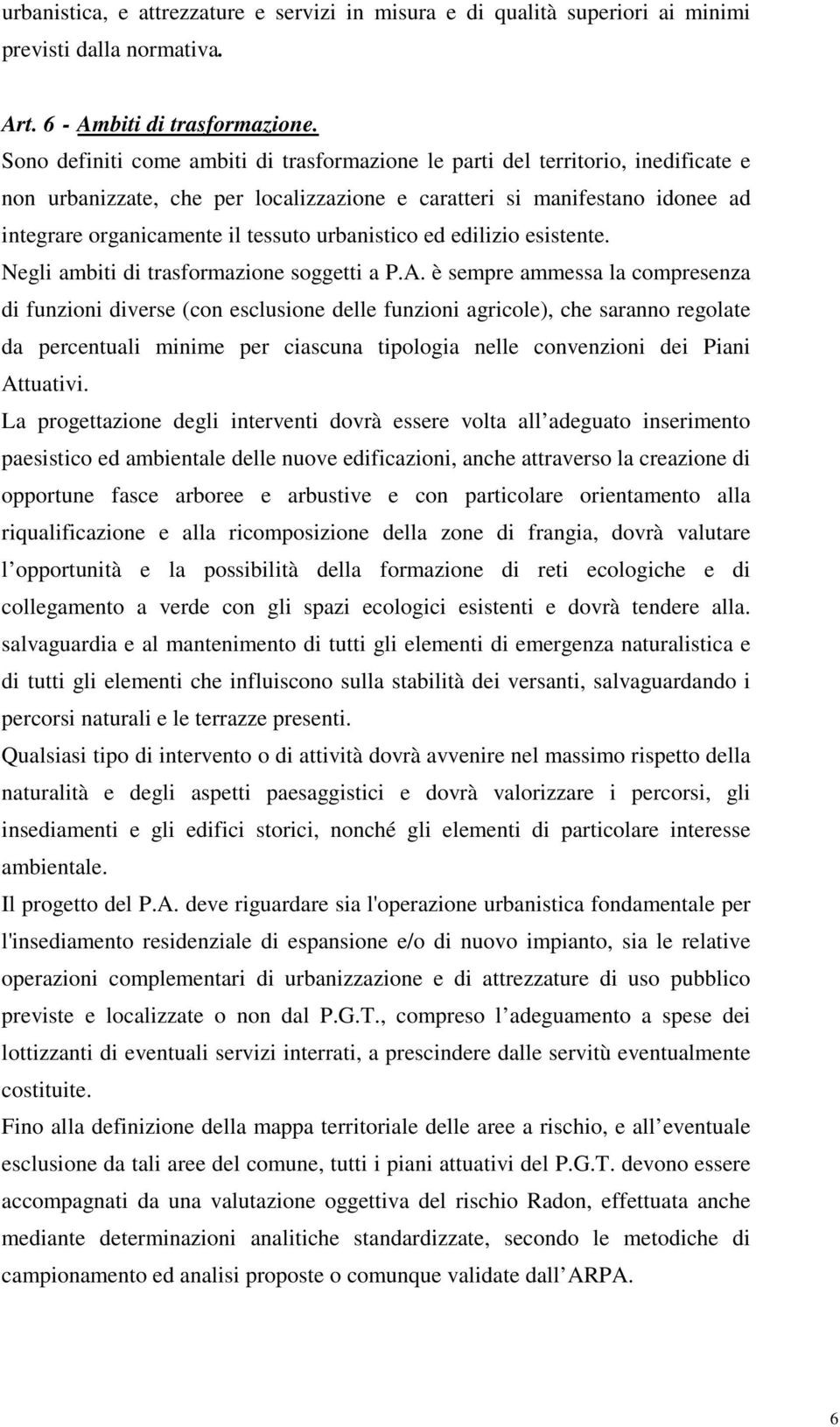 urbanistico ed edilizio esistente. Negli ambiti di trasformazione soggetti a P.A.