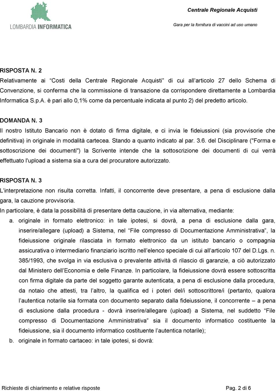 Informatica S.p.A. è pari allo 0,1% come da percentuale indicata al punto 2) del predetto articolo. DOMANDA N.