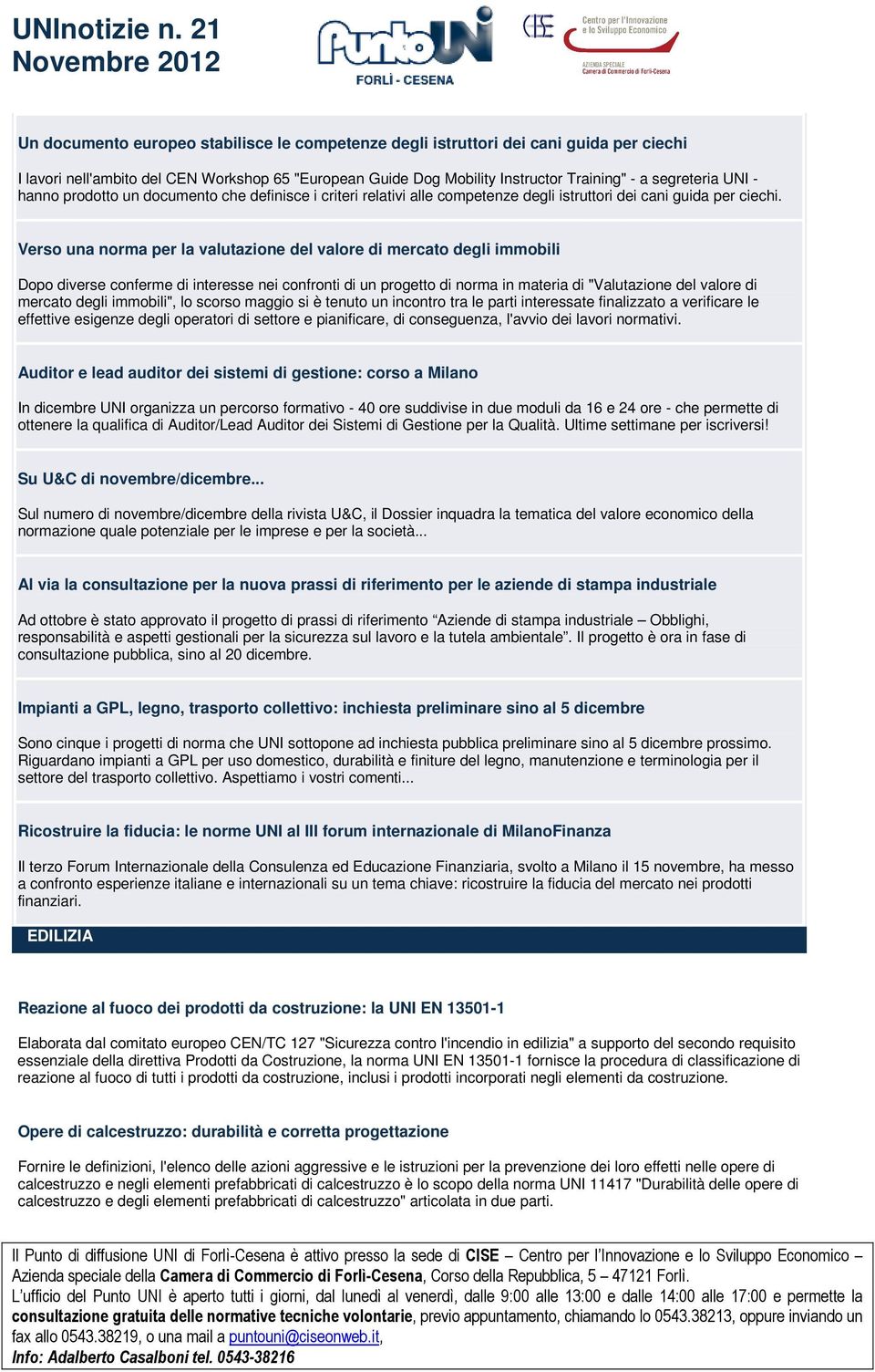 Verso una norma per la valutazione del valore di mercato degli immobili Dopo diverse conferme di interesse nei confronti di un progetto di norma in materia di "Valutazione del valore di mercato degli