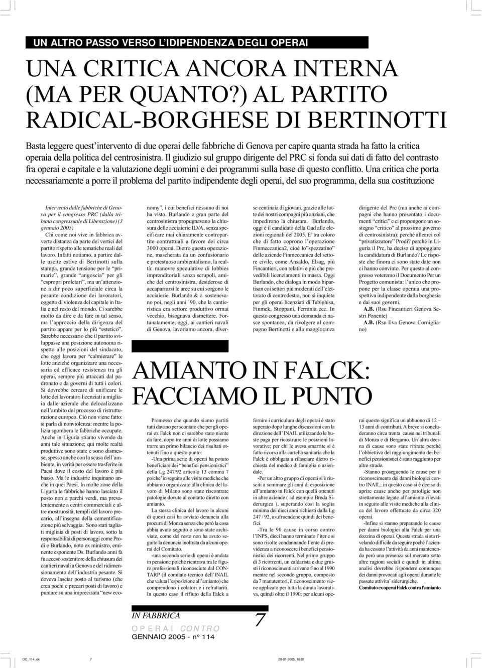 centrosinistra. Il giudizio sul gruppo dirigente del PRC si fonda sui dati di fatto del contrasto fra operai e capitale e la valutazione degli uomini e dei programmi sulla base di questo conflitto.