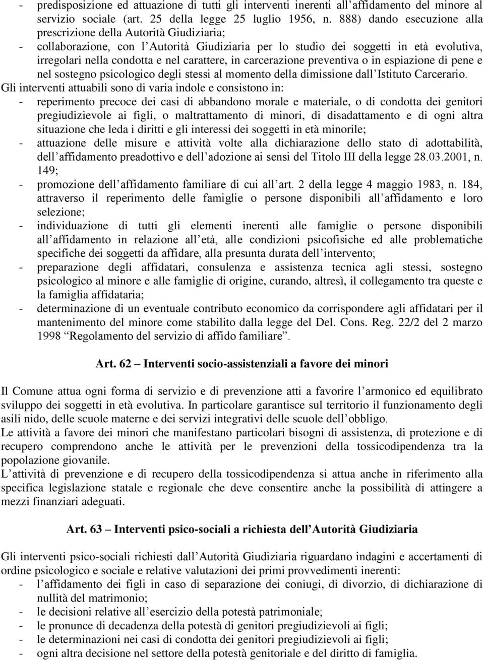 carattere, in carcerazione preventiva o in espiazione di pene e nel sostegno psicologico degli stessi al momento della dimissione dall Istituto Carcerario.