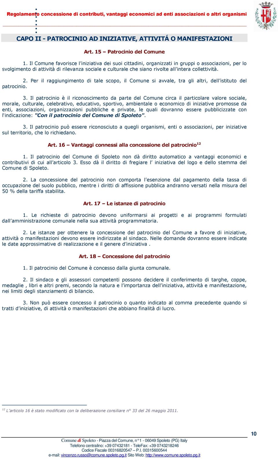 Per il raggiungimento di tale scopo, il Comune si avvale, tra gli altri, dell istituto del patrocinio. 3.