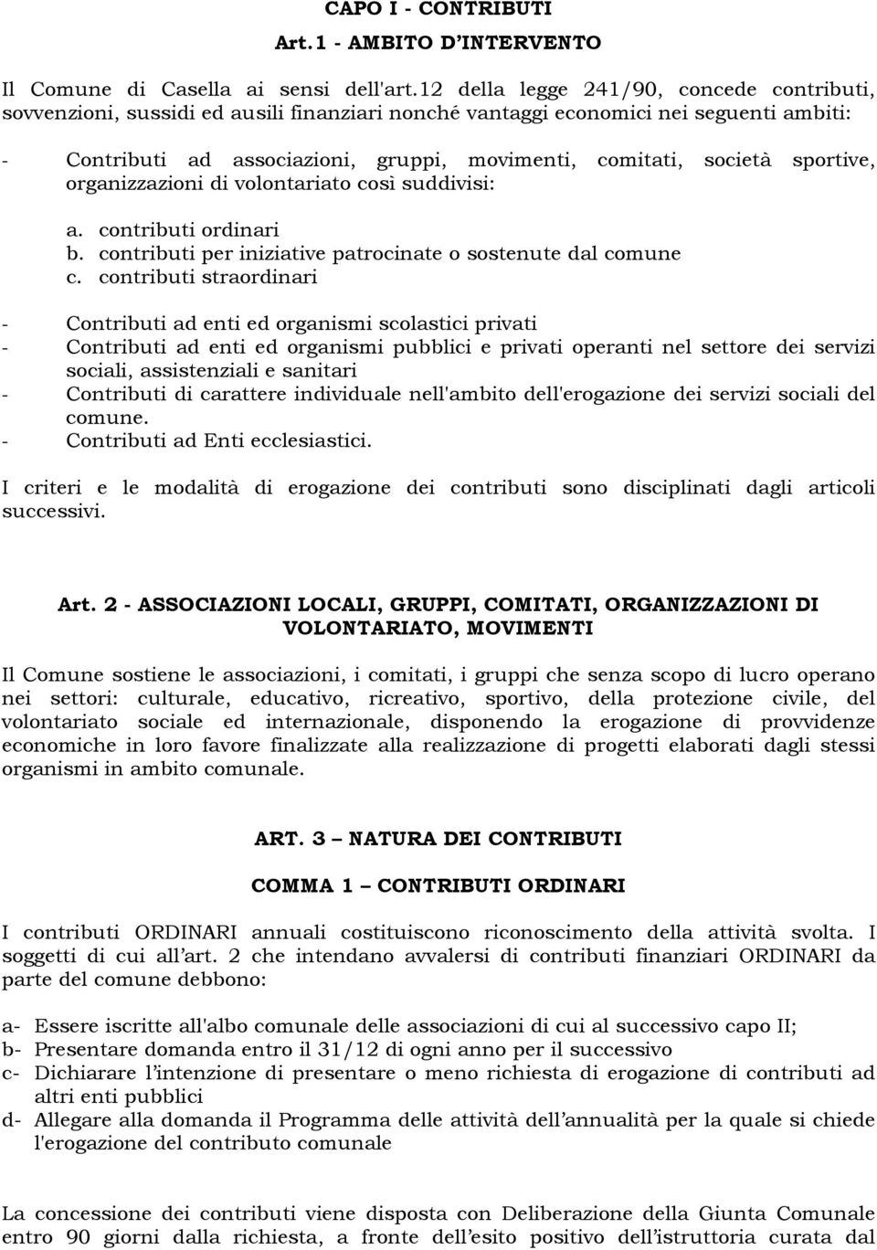 sportive, organizzazioni di volontariato così suddivisi: a. contributi ordinari b. contributi per iniziative patrocinate o sostenute dal comune c.