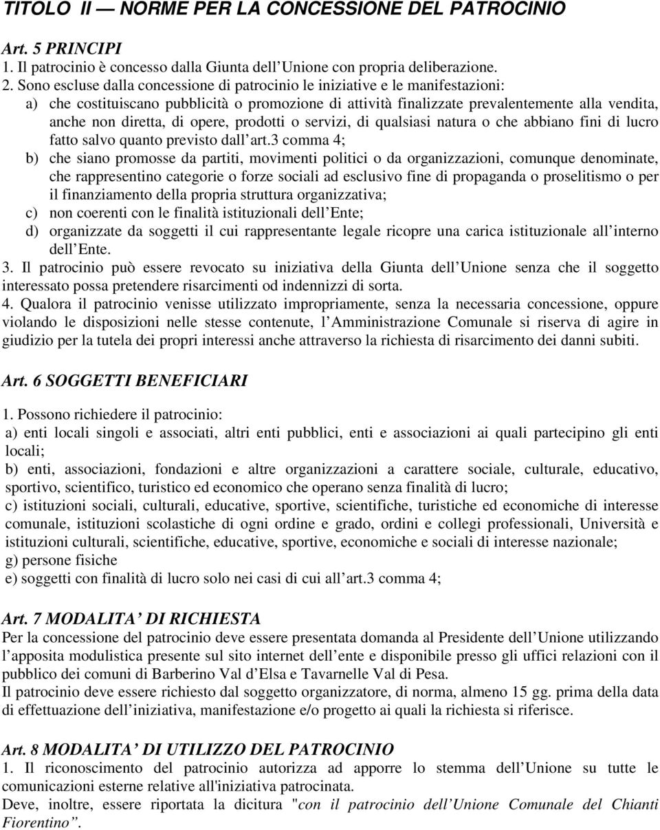 di opere, prodotti o servizi, di qualsiasi natura o che abbiano fini di lucro fatto salvo quanto previsto dall art.