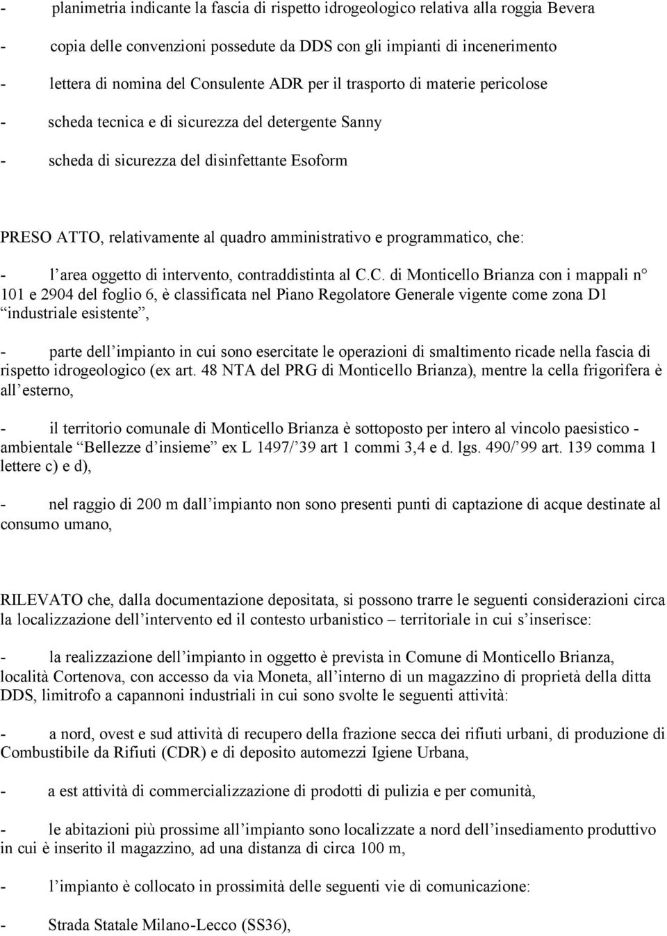 programmatico, che: - l area oggetto di intervento, contraddistinta al C.