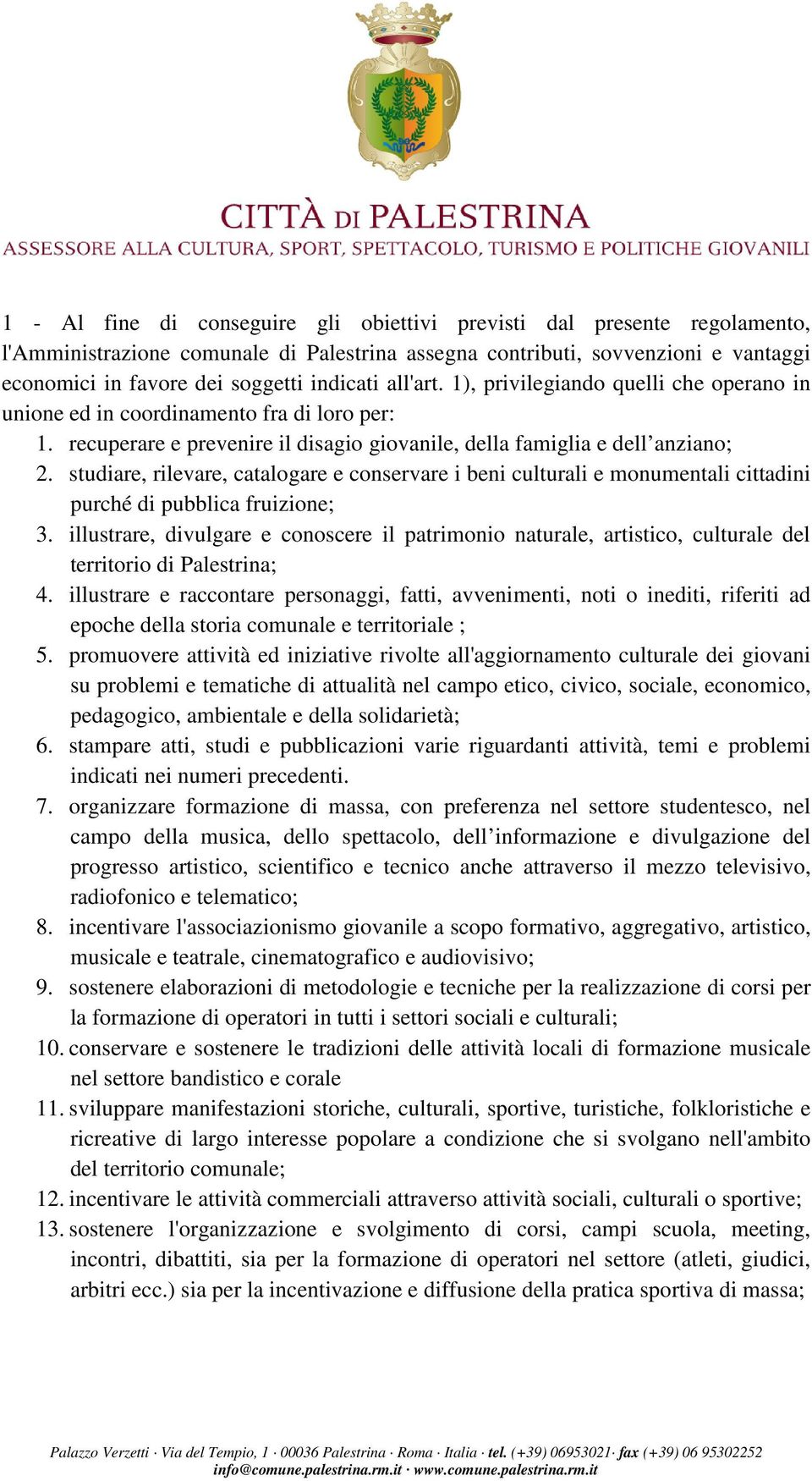 studiare, rilevare, catalogare e conservare i beni culturali e monumentali cittadini purché di pubblica fruizione; 3.