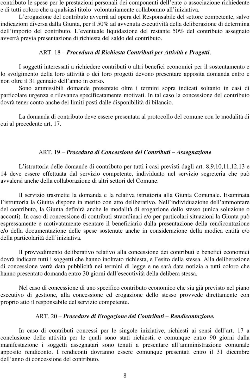 importo del contributo. L eventuale liquidazione del restante 50% del contributo assegnato avverrà previa presentazione di richiesta del saldo del contributo. ART.