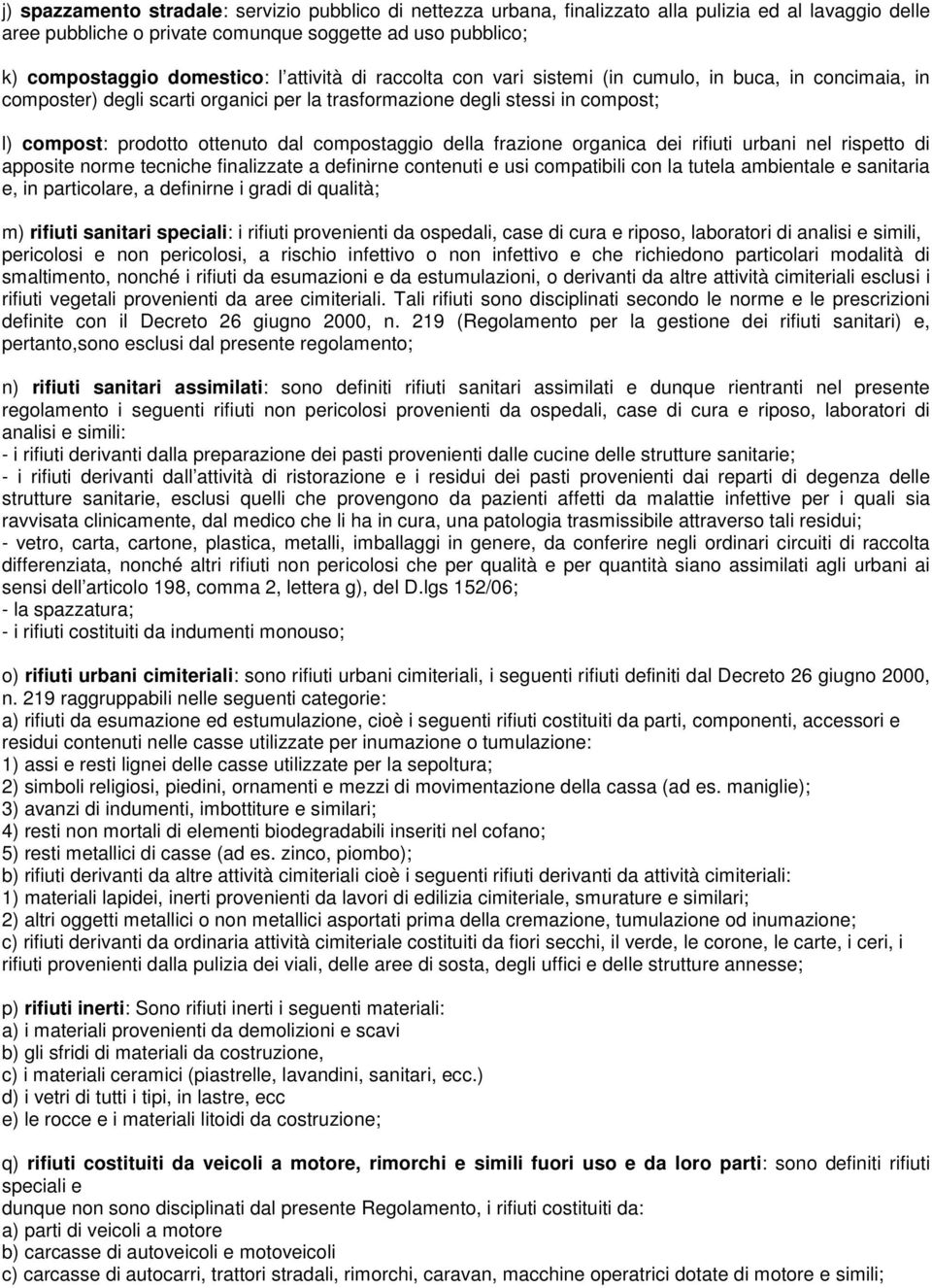 compostaggio della frazione organica dei rifiuti urbani nel rispetto di apposite norme tecniche finalizzate a definirne contenuti e usi compatibili con la tutela ambientale e sanitaria e, in