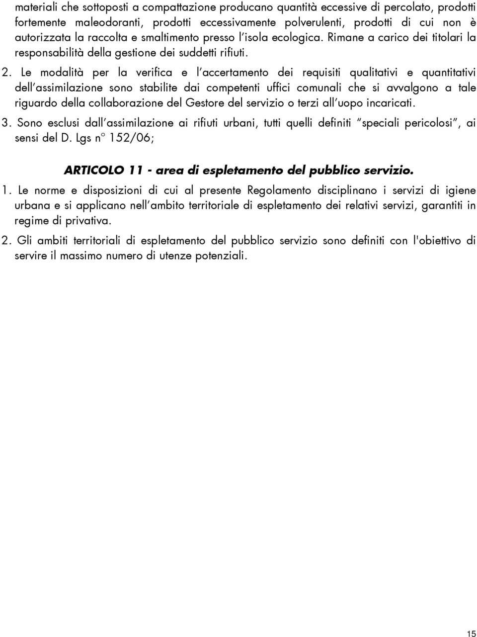 Le modalità per la verifica e l accertamento dei requisiti qualitativi e quantitativi dell assimilazione sono stabilite dai competenti uffici comunali che si avvalgono a tale riguardo della