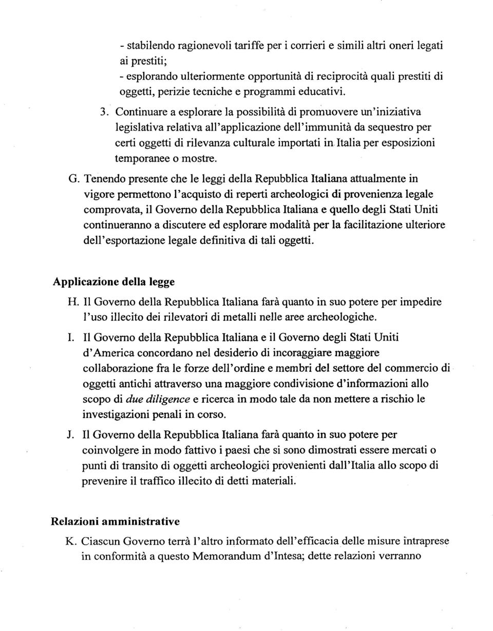 Continuare a esplorare la possibilita di promuovere un'iniziativa legislativa relativa all'applicazione dell'immunita da sequestro per certi oggetti di rilevanza culturale importati in Italia per