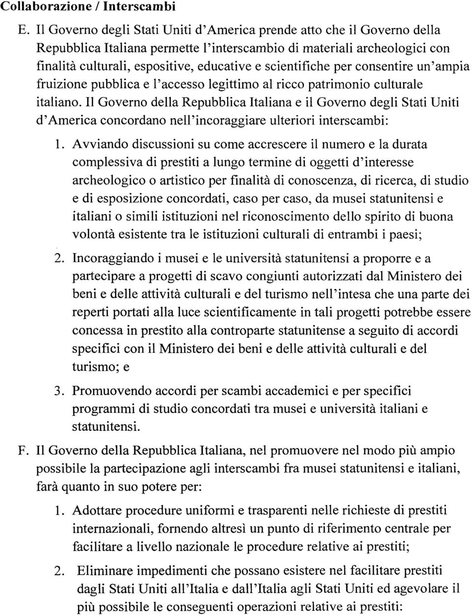 scientifiche per consentire un'ampia fruizione pubblica e l'accesso legittimo al ricco patrimonio culturale italiano.