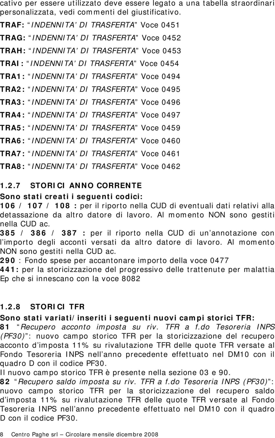 TRA2: INDENNITA DI TRASFERTA Voce 0495 TRA3: INDENNITA DI TRASFERTA Voce 0496 TRA4: INDENNITA DI TRASFERTA Voce 0497 TRA5: INDENNITA DI TRASFERTA Voce 0459 TRA6: INDENNITA DI TRASFERTA Voce 0460