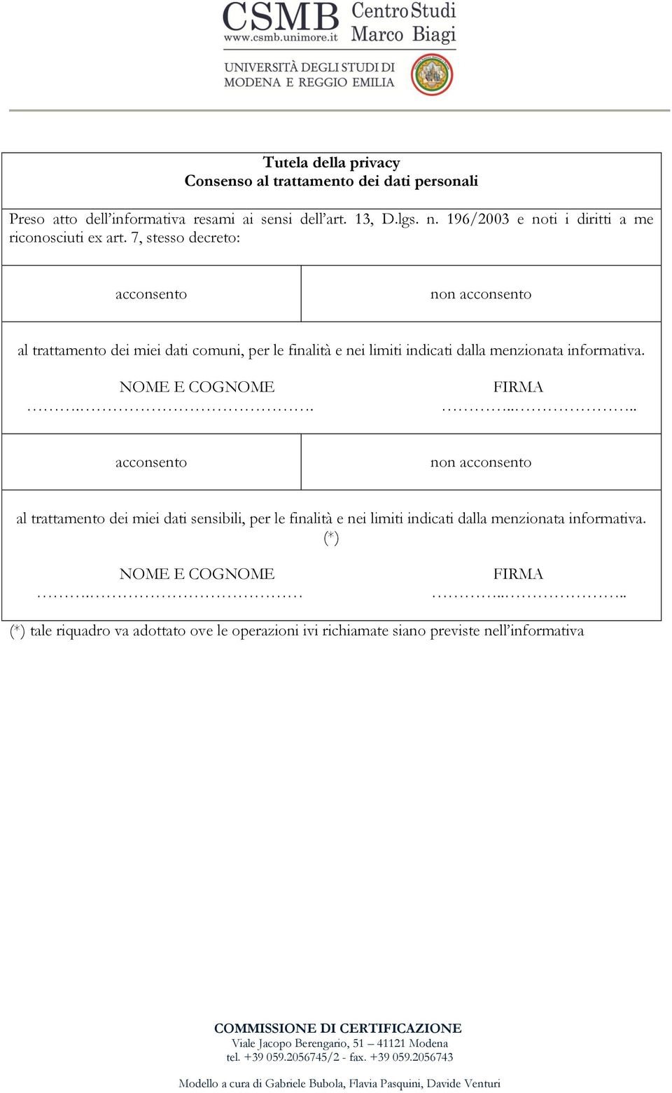 7, stesso decreto: acconsento non acconsento al trattamento dei miei dati comuni, per le finalità e nei limiti indicati dalla menzionata informativa.