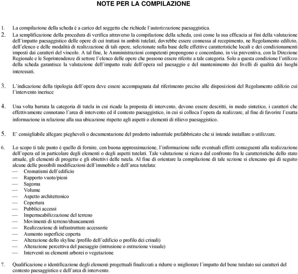 ambiti tutelati, dovrebbe essere connessa al recepimento, ne Regolamento edilizio, dell elenco e delle modalità di realizzazione di tali opere, selezionate sulla base delle effettive caratteristiche