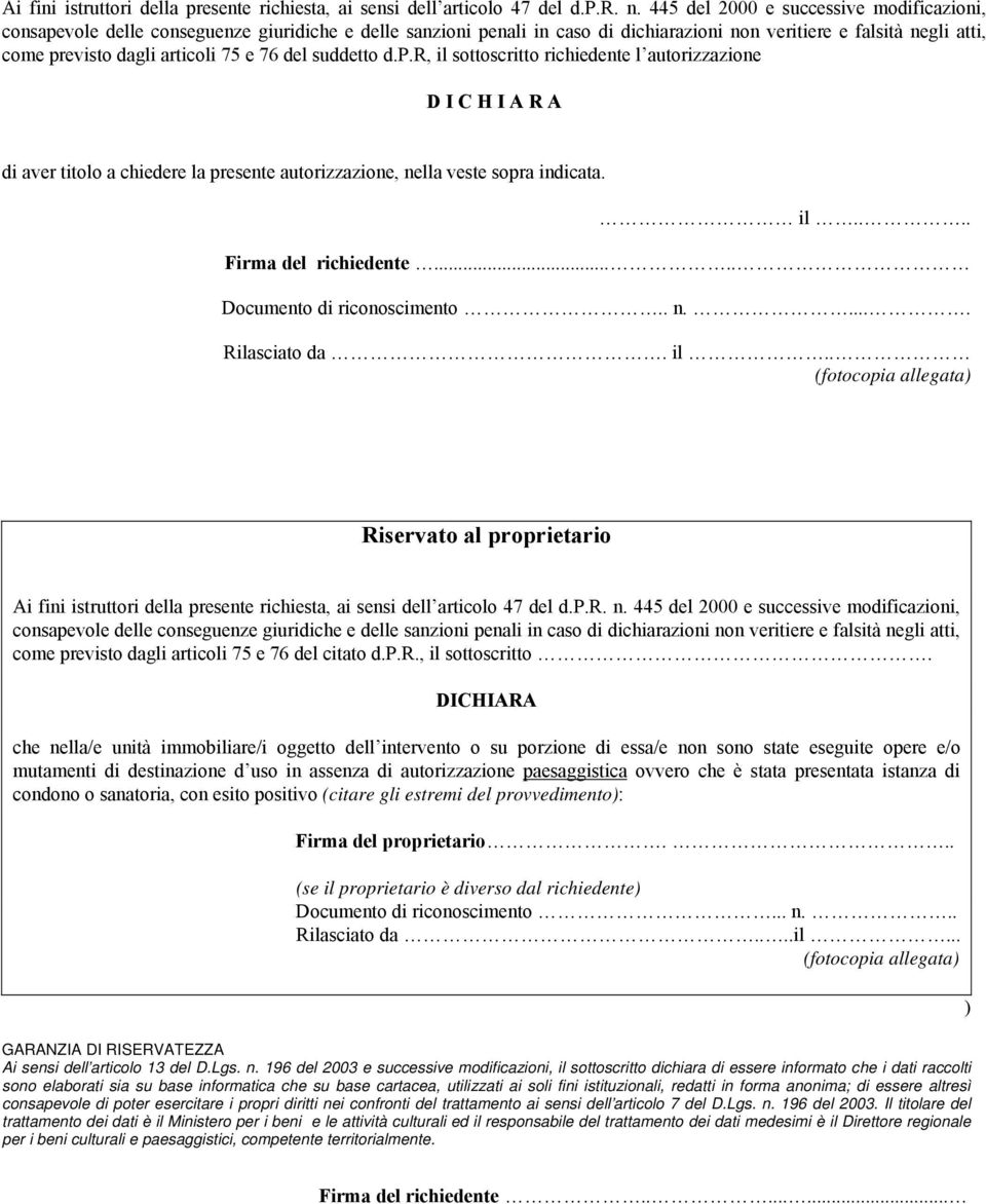 e 76 del suddetto d.p.r, il sottoscritto richiedente l autorizzazione DICHIARA di aver titolo a chiedere la presente autorizzazione, nella veste sopra indicata. il.... Firma del richiedente.