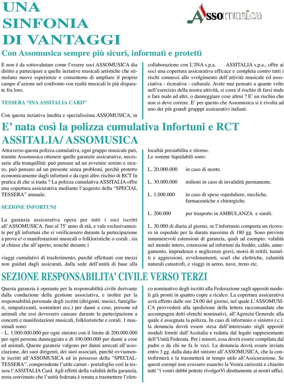 TESSERA INA ASSITALIA CARD Con questa inziativa inedita e specialissima ASSOMUSICA, in E nata così la polizza cumulativa Infortuni e RCT ASSITALIA/ ASSOMUSICA Attraverso questa polizza cumulativa,