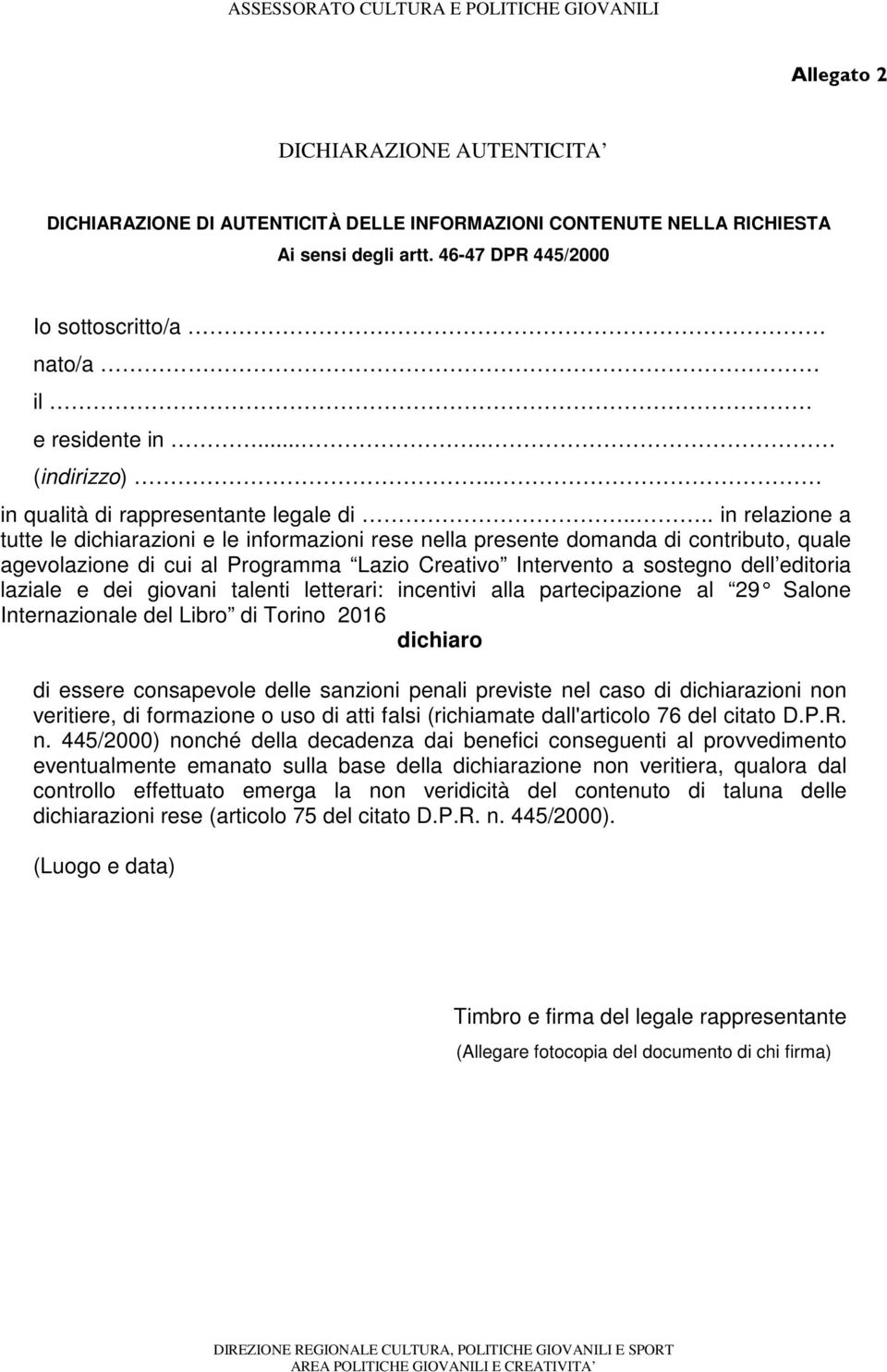 ... in relazione a tutte le dichiarazioni e le informazioni rese nella presente domanda di contributo, quale agevolazione di cui al Programma Lazio Creativo Intervento a sostegno dell editoria