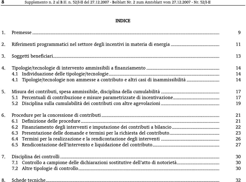 1 Individuazione delle tipologie/tecnologie... 14 4.1 Tipologie/tecnologie non ammesse a contributo e altri casi di inammissibilità... 14 5.