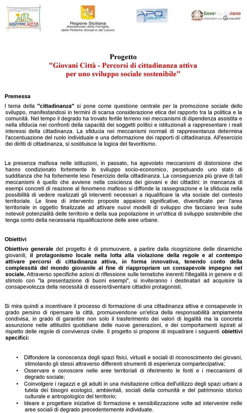 Nel tempo il degrado ha trovato fertile terreno nei meccanismi di dipendenza assistita e nella sfiducia nei confronti della capacità dei soggetti politici e istituzionali a rappresentare i reali