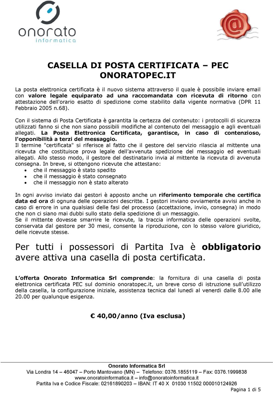 dell'orario esatto di spedizione come stabilito dalla vigente normativa (DPR 11 Febbraio 2005 n.68).